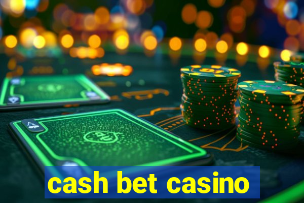 cash bet casino