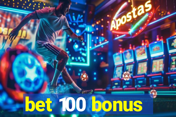 bet 100 bonus