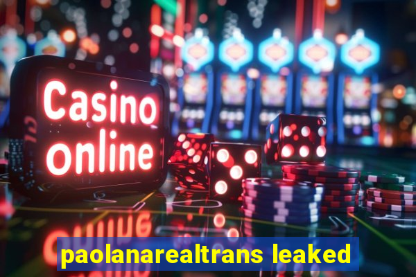 paolanarealtrans leaked