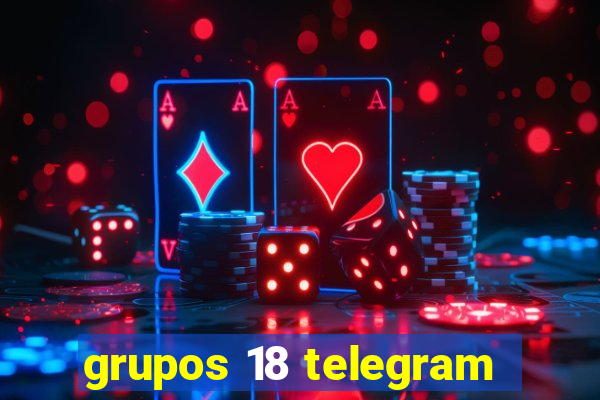 grupos 18 telegram