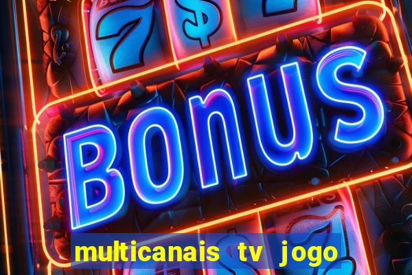 multicanais tv jogo ao vivo