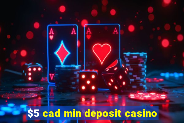 $5 cad min deposit casino