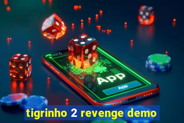 tigrinho 2 revenge demo