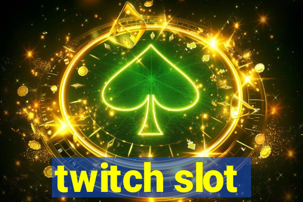 twitch slot