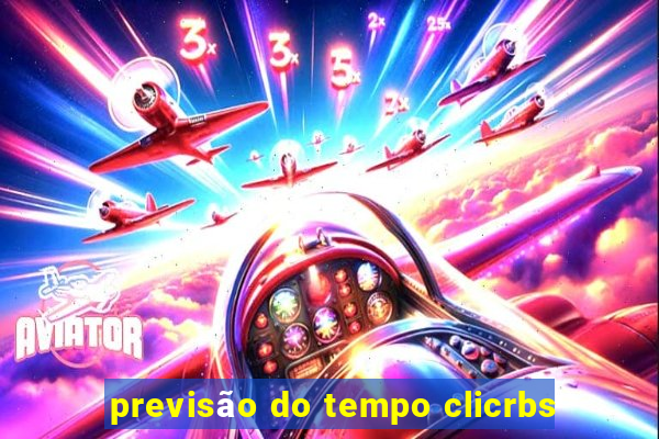 previsão do tempo clicrbs