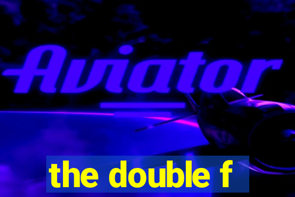 the double f