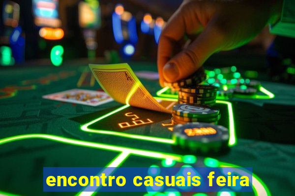 encontro casuais feira