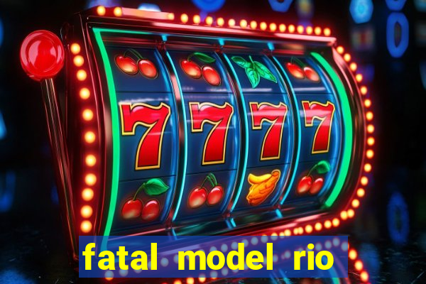 fatal model rio claro são paulo