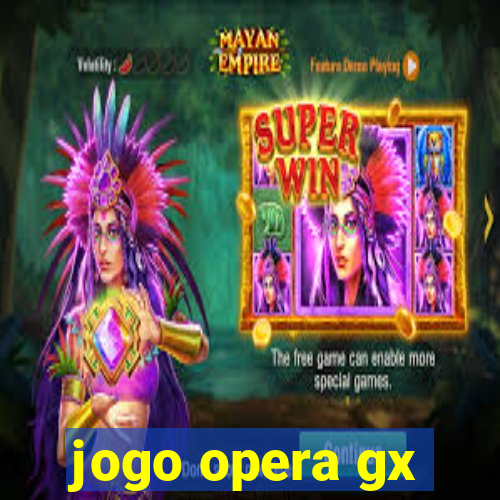 jogo opera gx