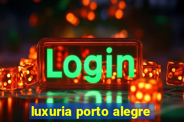 luxuria porto alegre