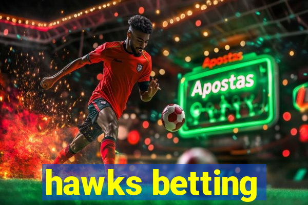 hawks betting