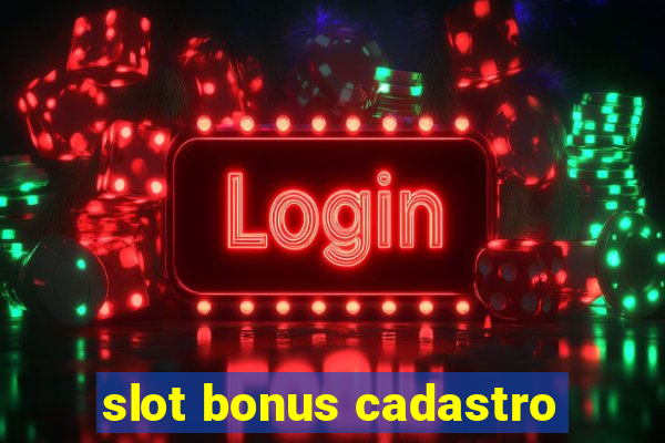 slot bonus cadastro