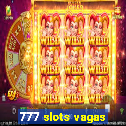 777 slots vagas