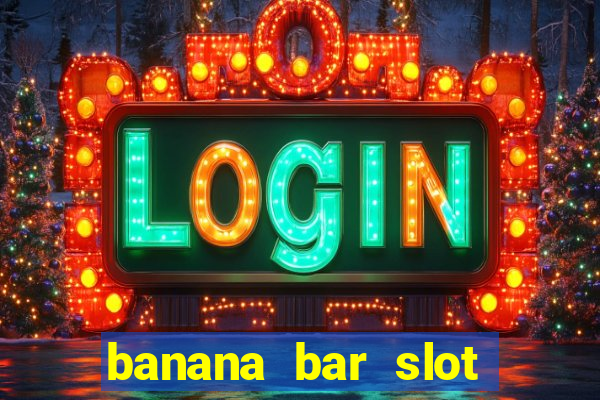 banana bar slot free play