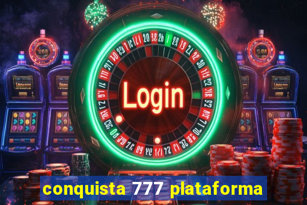 conquista 777 plataforma