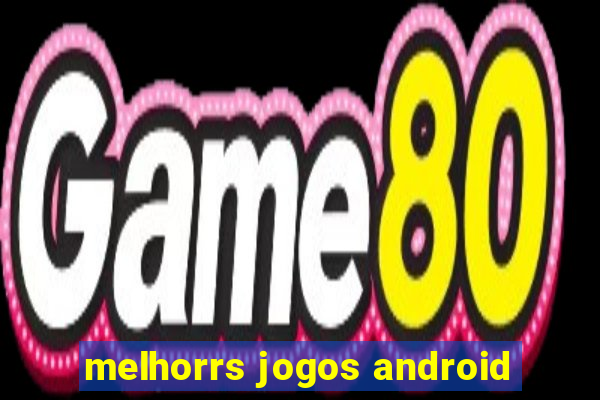 melhorrs jogos android