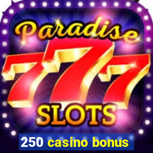 250 casino bonus