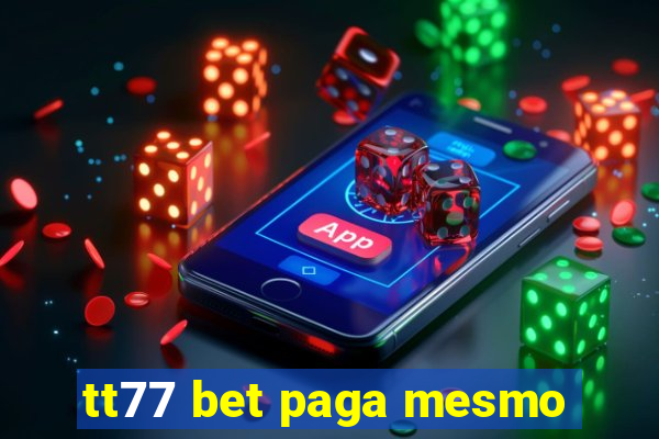 tt77 bet paga mesmo