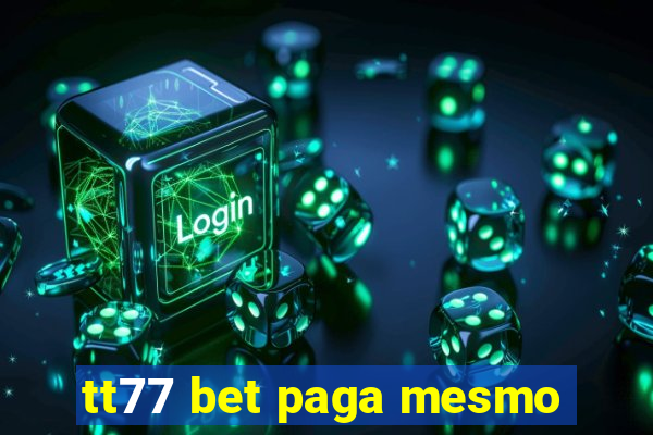 tt77 bet paga mesmo