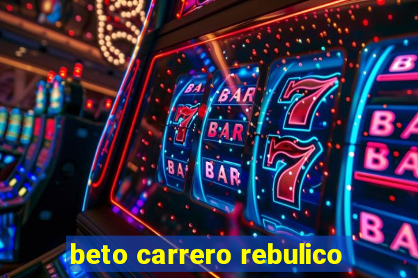 beto carrero rebulico