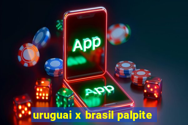 uruguai x brasil palpite