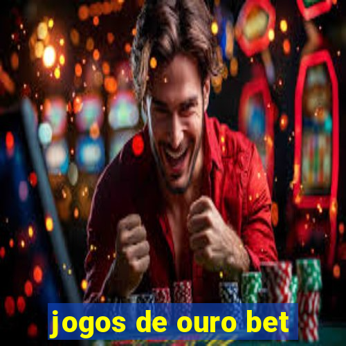 jogos de ouro bet