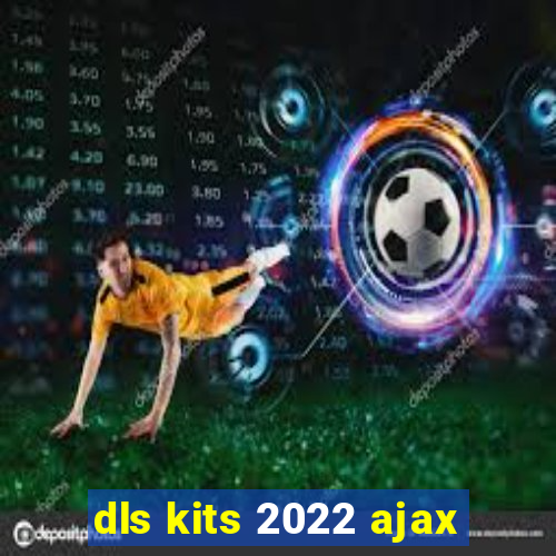 dls kits 2022 ajax