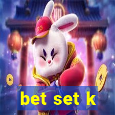 bet set k