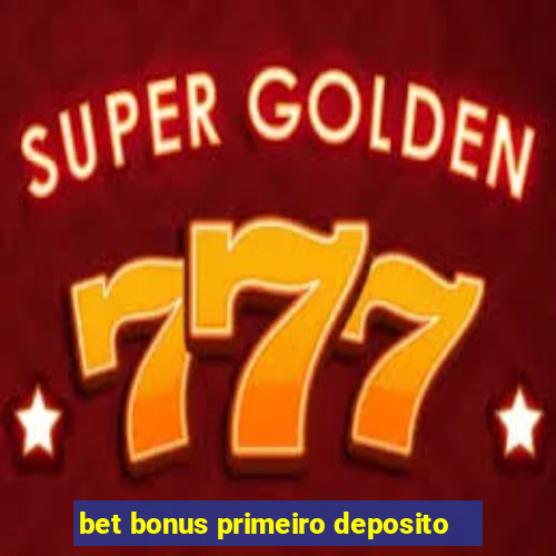 bet bonus primeiro deposito