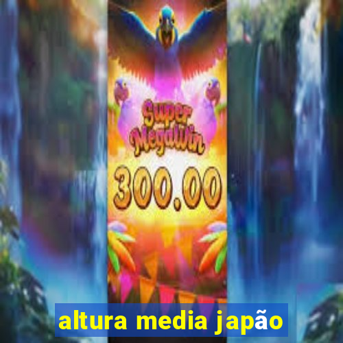 altura media japão