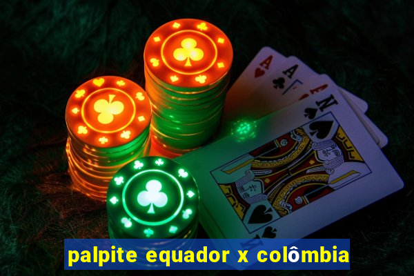 palpite equador x colômbia