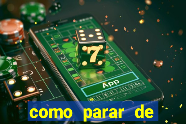 como parar de jogar cassino