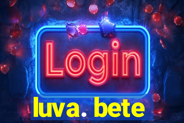 luva. bete