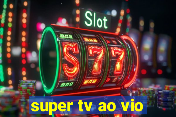 super tv ao vio