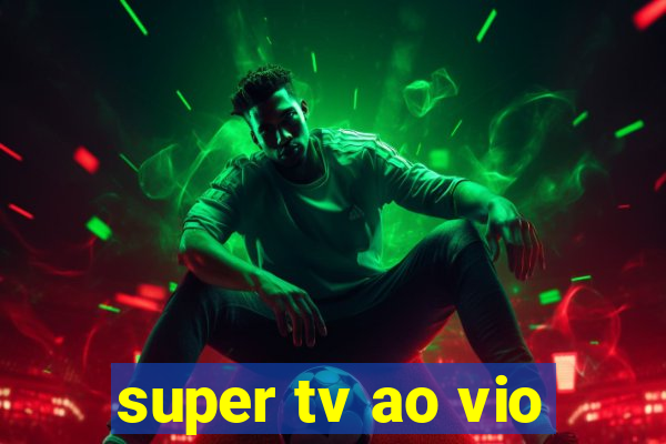 super tv ao vio