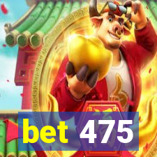 bet 475