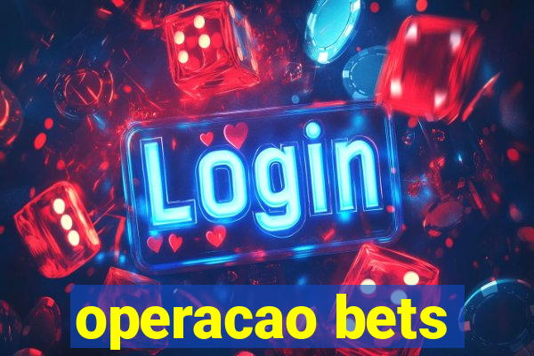 operacao bets