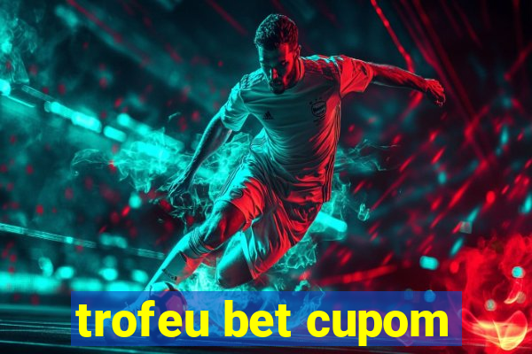 trofeu bet cupom