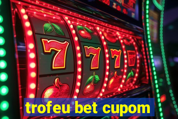 trofeu bet cupom