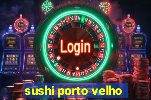 sushi porto velho