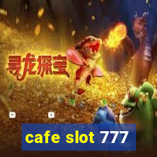 cafe slot 777