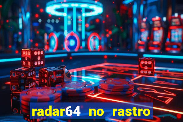 radar64 no rastro da notícia