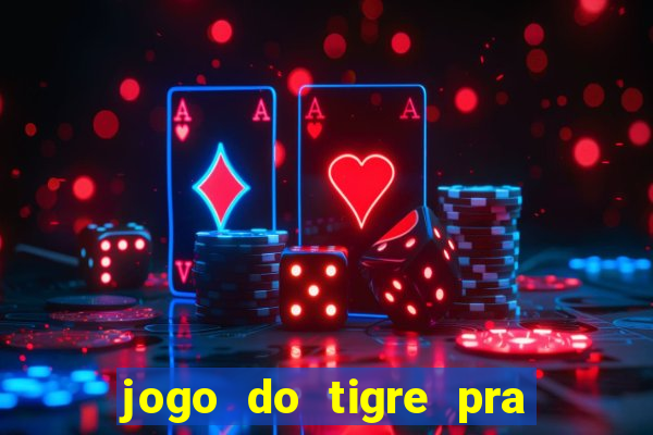 jogo do tigre pra ganhar dinheiro