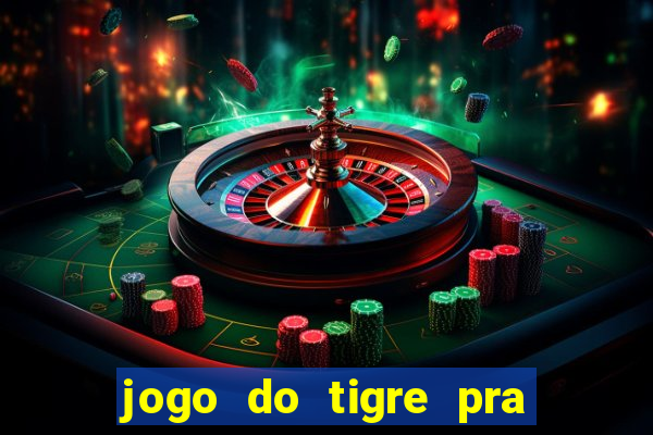 jogo do tigre pra ganhar dinheiro