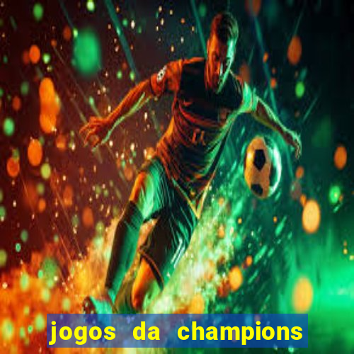 jogos da champions onde vai passar