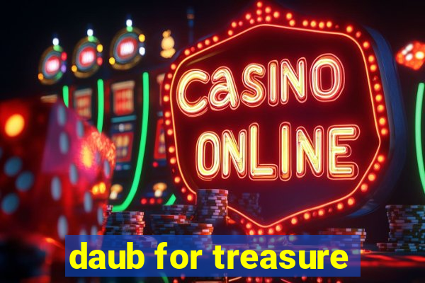 daub for treasure