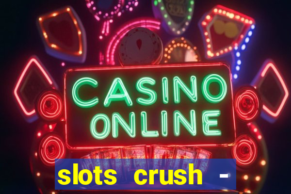 slots crush - casino portugal