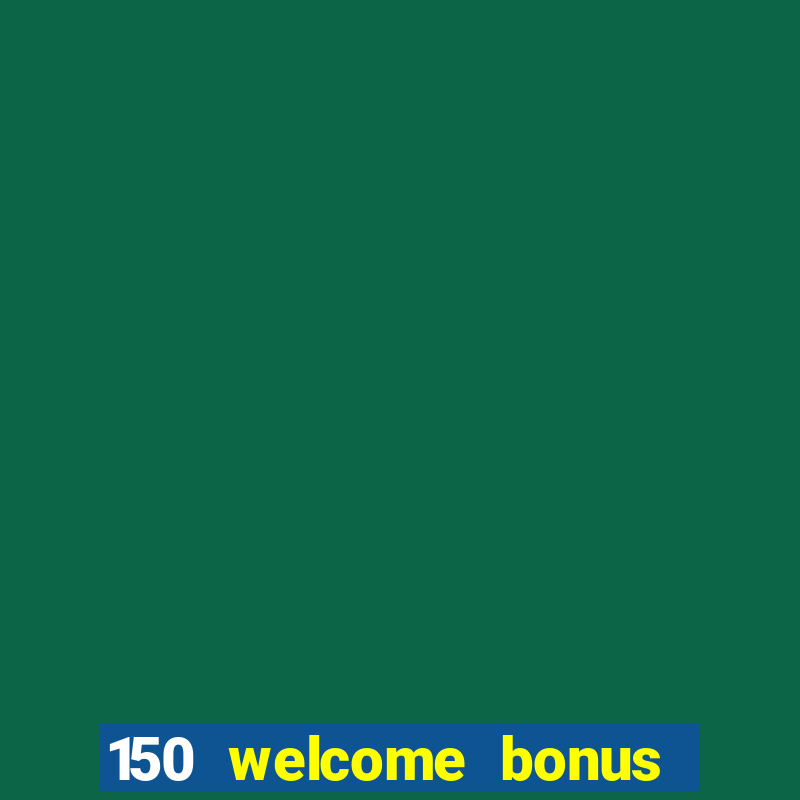 150 welcome bonus slot casino malaysia