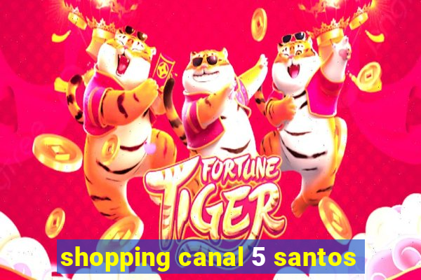 shopping canal 5 santos