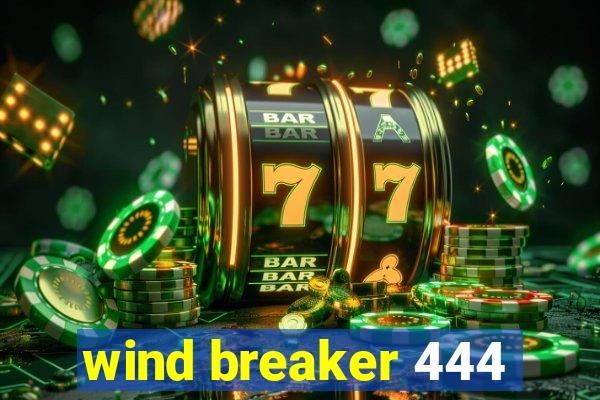 wind breaker 444